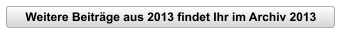 Weitere Beitr�ge aus 2013 findet Ihr im Archiv 2013