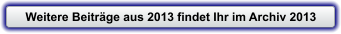 Weitere Beitr�ge aus 2013 findet Ihr im Archiv 2013