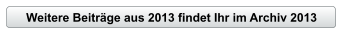 Weitere Beitr�ge aus 2013 findet Ihr im Archiv 2013