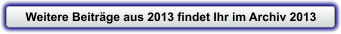 Weitere Beitr�ge aus 2013 findet Ihr im Archiv 2013