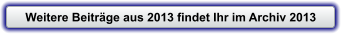 Weitere Beitr�ge aus 2013 findet Ihr im Archiv 2013