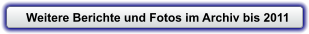 Weitere Berichte und Fotos im Archiv bis 2011