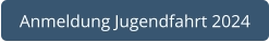 Anmeldung Jugendfahrt 2024