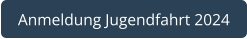 Anmeldung Jugendfahrt 2024
