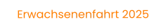 Erwachsenenfahrt 2025