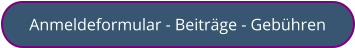 Anmeldeformular - Beiträge - Gebühren