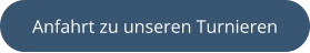 Anfahrt zu unseren Turnieren