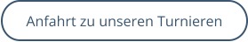 Anfahrt zu unseren Turnieren