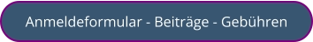 Anmeldeformular - Beiträge - Gebühren
