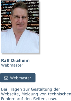 Bei Fragen zur Gestaltung der Webseite, Meldung von technischen Fehlern auf den Seiten, usw.  Ralf DraheimWebmaster   Webmaster   Webmaster