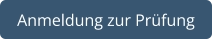 Anmeldung zur Prüfung