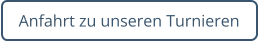 Anfahrt zu unseren Turnieren