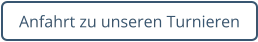 Anfahrt zu unseren Turnieren