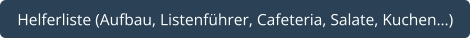 Helferliste (Aufbau, Listenführer, Cafeteria, Salate, Kuchen…)