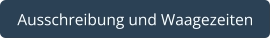 Ausschreibung und Waagezeiten