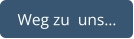 Weg zu  uns…