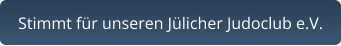 Stimmt für unseren Jülicher Judoclub e.V.