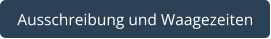 Ausschreibung und Waagezeiten