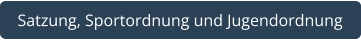 Satzung, Sportordnung und Jugendordnung