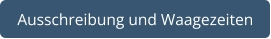 Ausschreibung und Waagezeiten