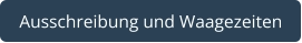 Ausschreibung und Waagezeiten