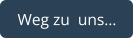 Weg zu  uns…